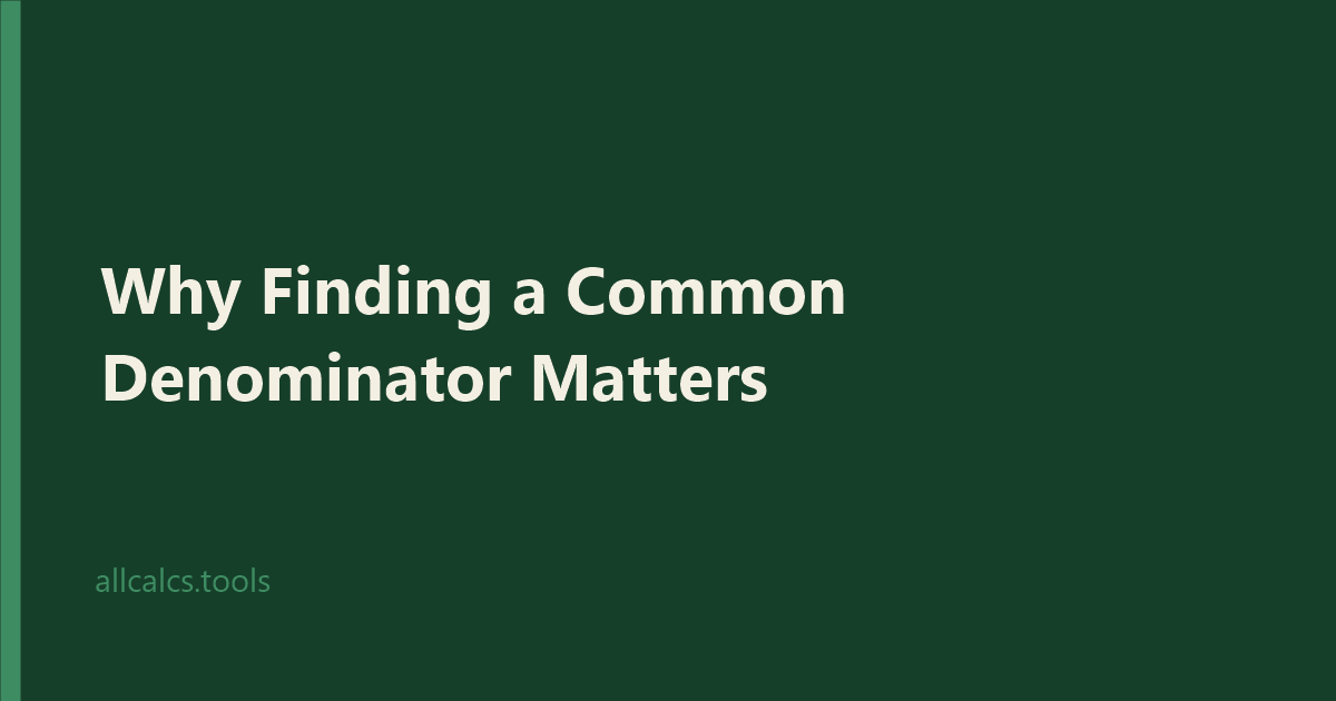 Why Finding a Common Denominator Matters