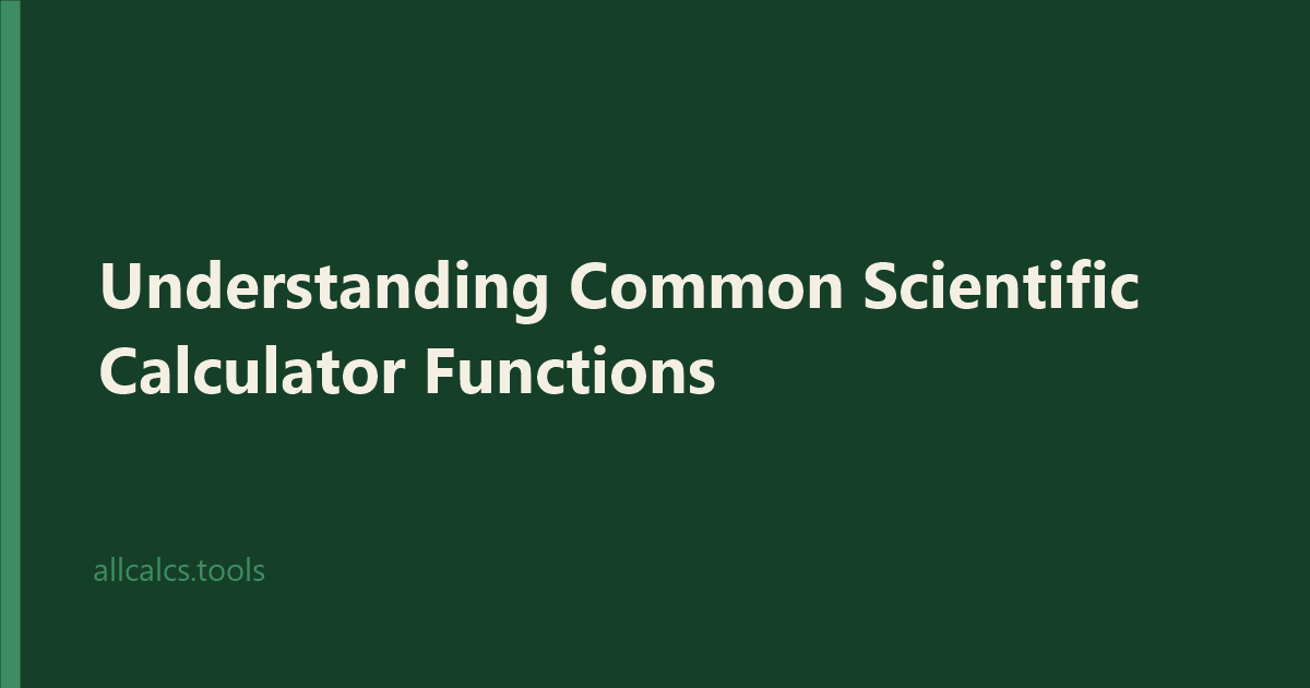 Understanding Common Scientific Calculator Functions